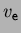 $v_{{\sf e}}$