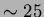 $\sim 25$