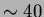 $\sim 40$