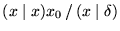 $(x \mid x)x_0 \,/\, (x \mid \delta ) $
