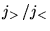 $j_> \, / j_< $