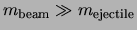 $m_{{\rm beam}} \gg m_{{\rm ejectile}}$