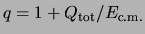 $q=1+Q_{{\rm tot}}/E_{{\rm c.m.}}$