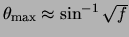 \( \theta _{{\rm max}} \approx \sin ^{-1} \sqrt{f} \)