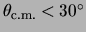 $\theta _{{\rm c.m.}} < 30^\circ $